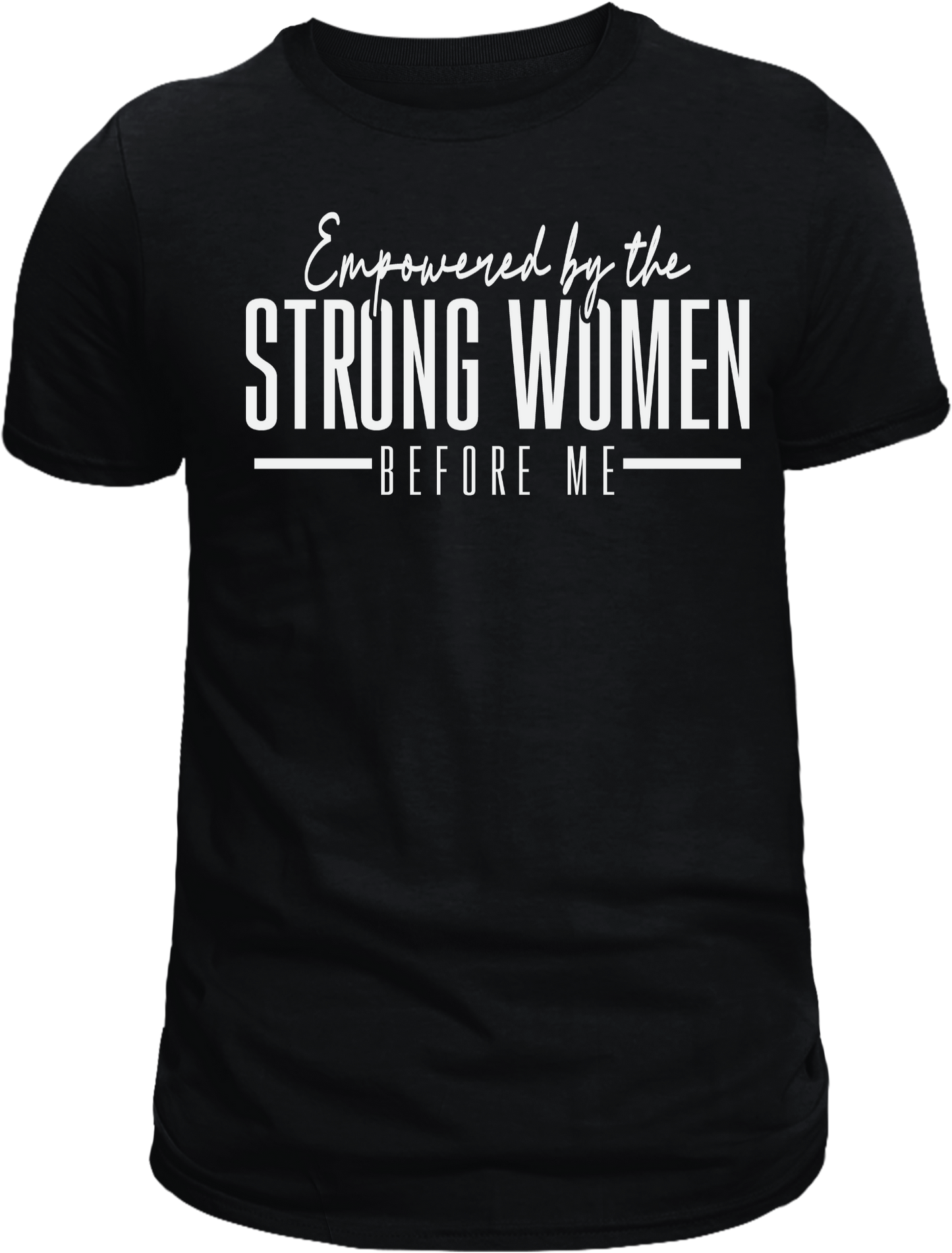 Empowered by Strong Women T-Shirt – Celebrate Strength, Confidence & Unity