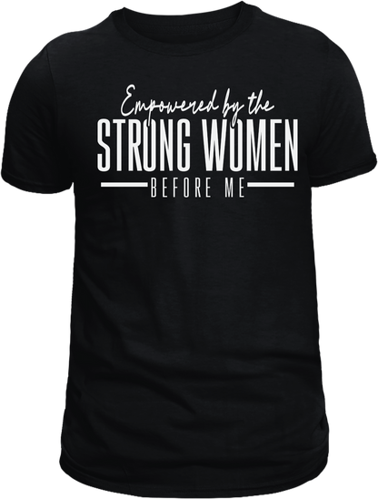 Empowered by Strong Women T-Shirt – Celebrate Strength, Confidence & Unity